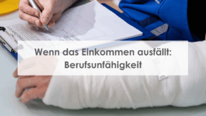 Wenn das Einkommen ausfällt: Berufsunfähigkeit