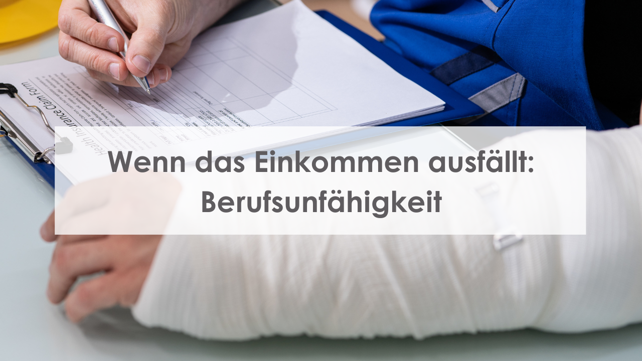 Wenn das Einkommen ausfällt: Berufsunfähigkeit